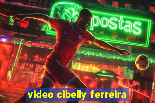 video cibelly ferreira